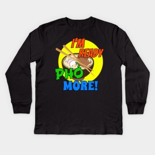 I'm Ready Pho More! Kids Long Sleeve T-Shirt